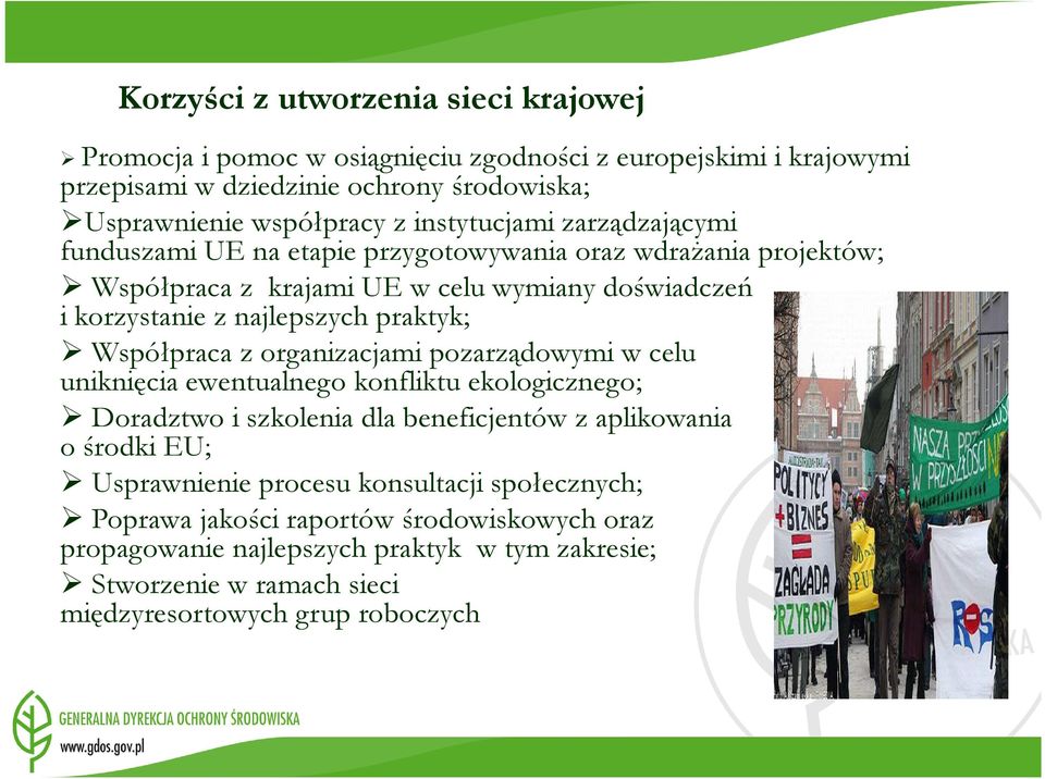 praktyk; Współpraca z organizacjami pozarządowymi w celu uniknięcia ewentualnego konfliktu ekologicznego; Doradztwo i szkolenia dla beneficjentów z aplikowania o środki EU;