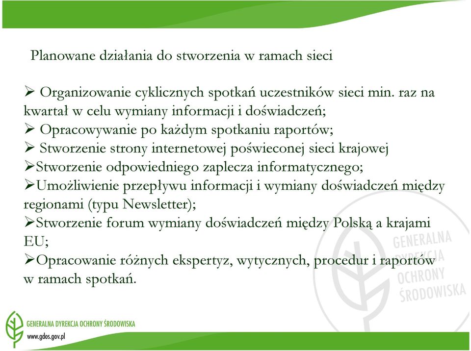 poświeconej sieci krajowej Stworzenie odpowiedniego zaplecza informatycznego; UmoŜliwienie przepływu informacji i wymiany doświadczeń