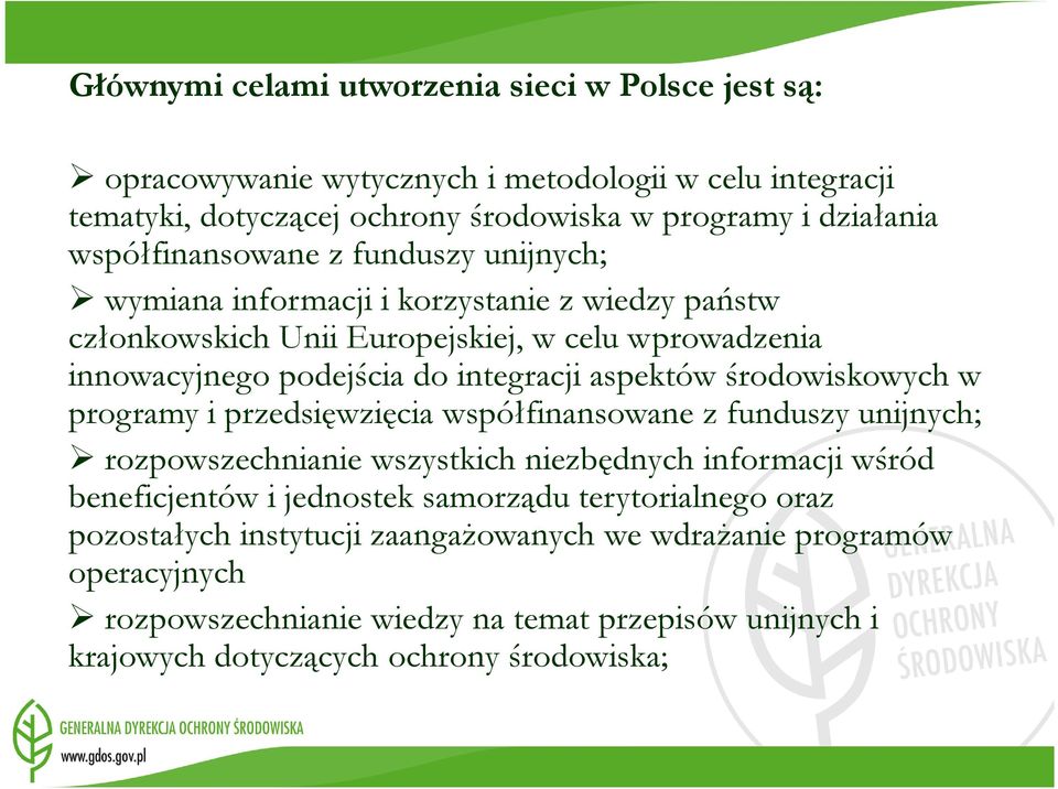 aspektów środowiskowych w programy i przedsięwzięcia współfinansowane z funduszy unijnych; rozpowszechnianie wszystkich niezbędnych informacji wśród beneficjentów i jednostek