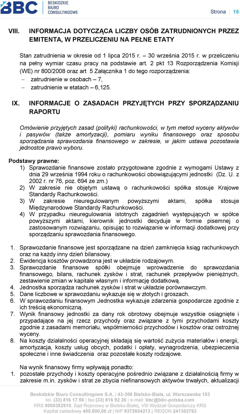 2 pkt 13 Rozporządzenia Komisji (WE) nr 800/2008 oraz art 5 Załącznika 1 do tego rozporządzenia: zatrudnienie w osobach 7, zatrudnienie w etatach 6,125. IX.
