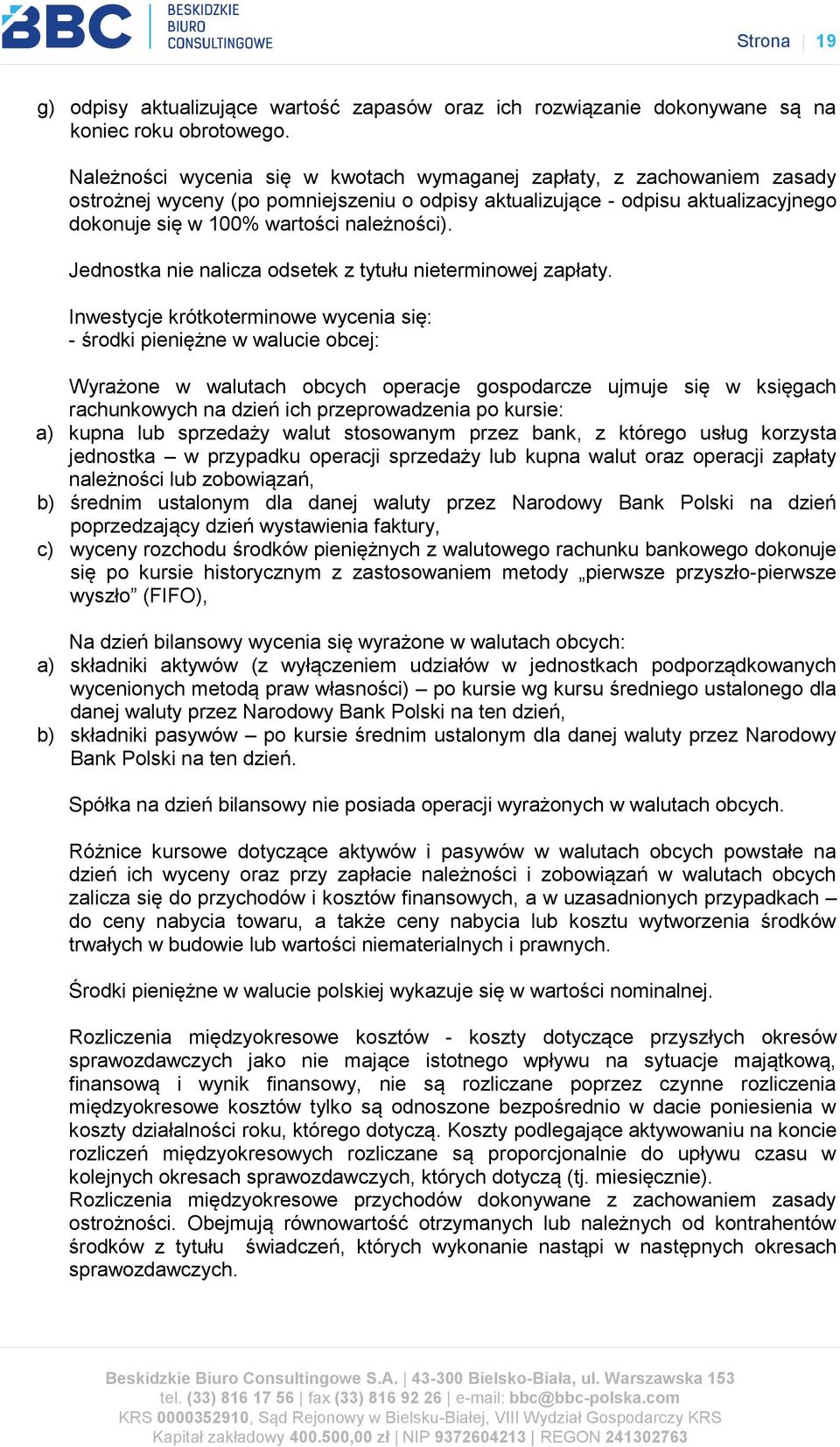 Jednostka nie nalicza odsetek z tytułu nieterminowej zapłaty.