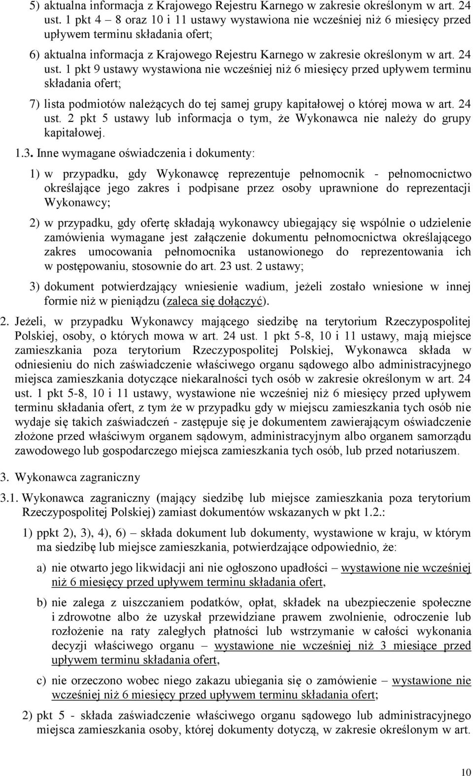 1 pkt 9 ustawy wystawiona nie wcześniej niż 6 miesięcy przed upływem terminu składania ofert; 7) lista podmiotów należących do tej samej grupy kapitałowej o której mowa w art. 24 ust.