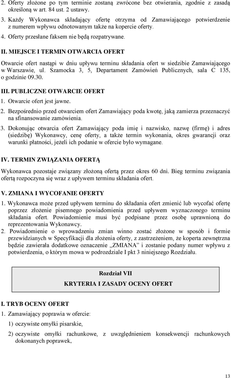 MIEJSCE I TERMIN OTWARCIA OFERT Otwarcie ofert nastąpi w dniu upływu terminu składania ofert w siedzibie Zamawiającego w Warszawie, ul.
