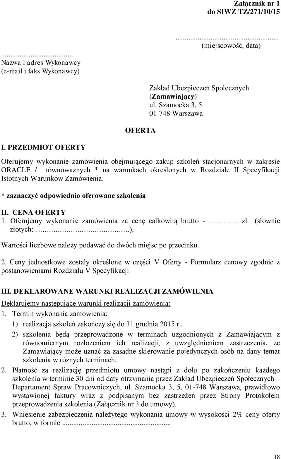 Zamówienia. * zaznaczyć odpowiednio oferowane szkolenia II. CENA OFERTY 1. Oferujemy wykonanie zamówienia za cenę całkowitą brutto - zł (słownie złotych:.