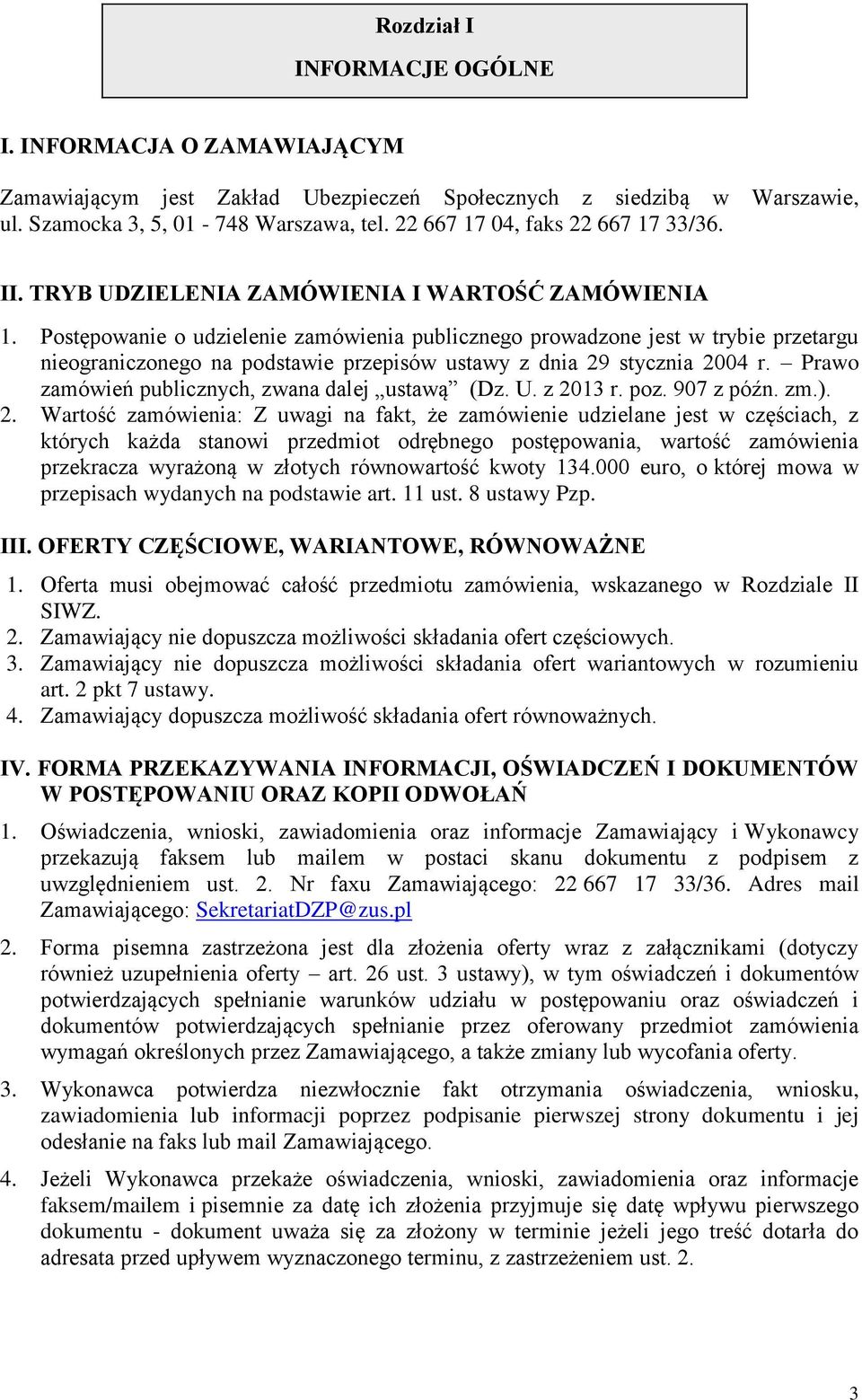 Postępowanie o udzielenie zamówienia publicznego prowadzone jest w trybie przetargu nieograniczonego na podstawie przepisów ustawy z dnia 29 stycznia 2004 r.