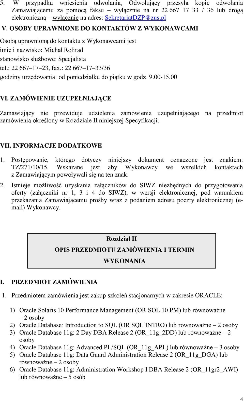 : 22 667 17 33/36 godziny urzędowania: od poniedziałku do piątku w godz. 9.00-15.00 VI.