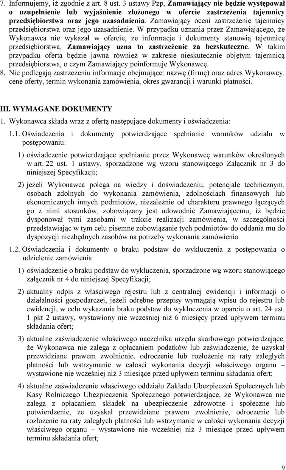 Zamawiający oceni zastrzeżenie tajemnicy przedsiębiorstwa oraz jego uzasadnienie.