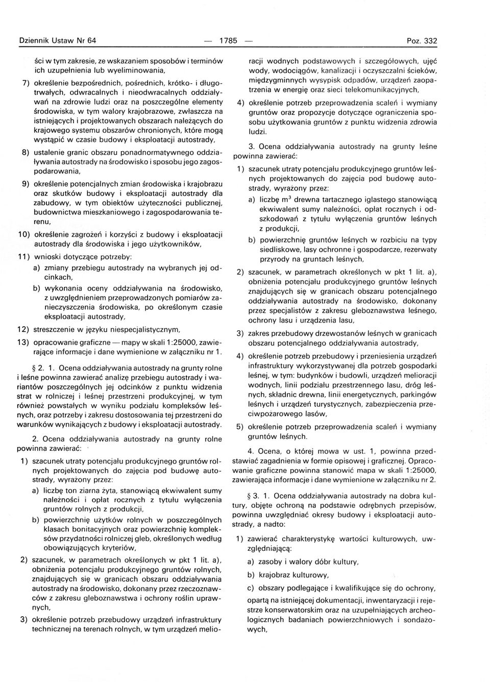oddziaływań na zdrowie ludzi oraz na poszczególne elementy środowiska, w tym walory krajobrazowe, zwłaszcza na istniejących i projektowanych obszarach należących do krajowego systemu obszarów