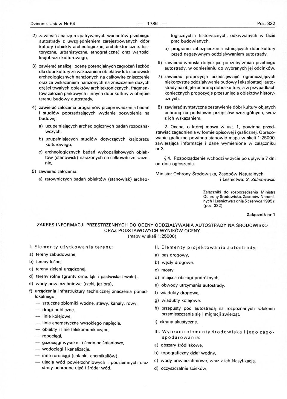 etnograficzne) oraz wartości krajobrazu kulturowego, 3) zawierać analizę i ocenę potencjalnych zagrożeń i szkód dla dóbr kultury ze wskazaniem obiektów lub stanowisk archeologicznych narażonych na