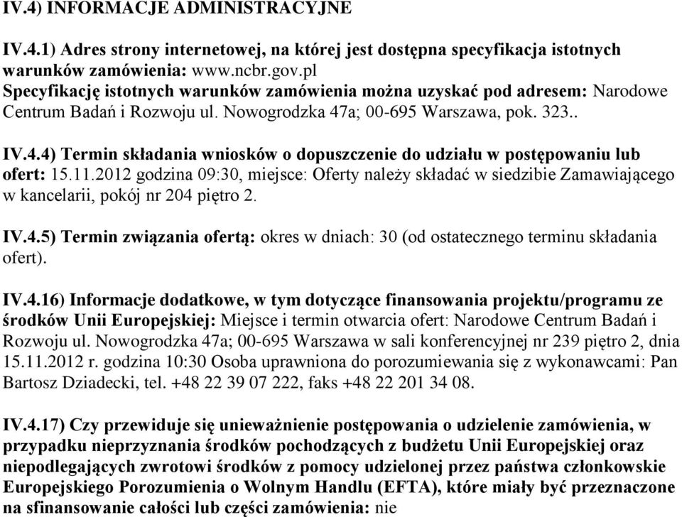 a; 00-695 Warszawa, pok. 323.. IV.4.4) Termin składania wniosków o dopuszczenie do udziału w postępowaniu lub ofert: 15.11.