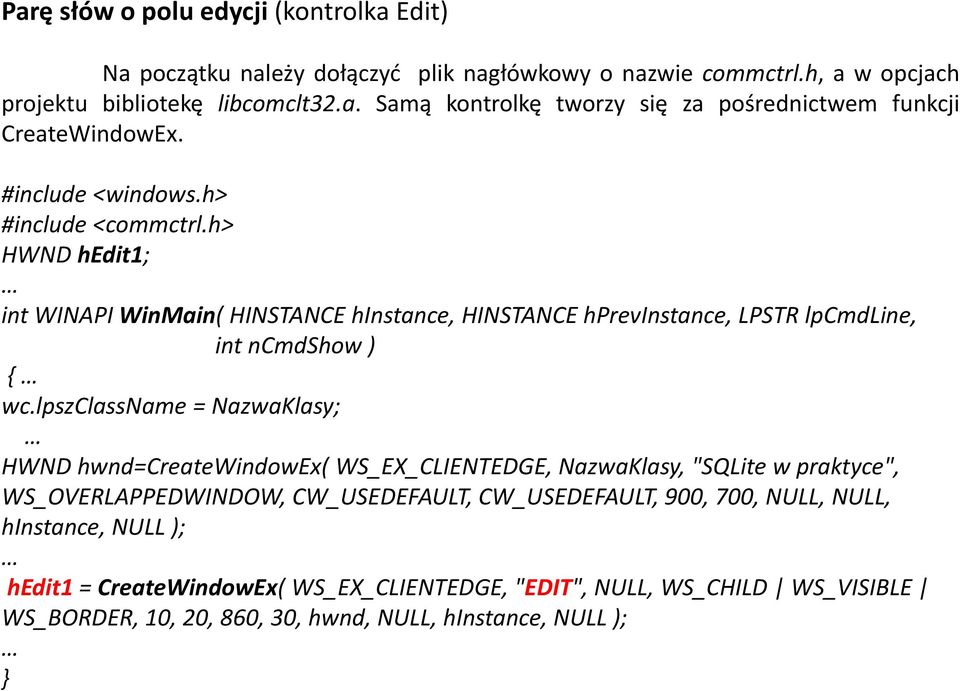 lpszclassname = NazwaKlasy; HWND hwnd=createwindowex( WS_EX_CLIENTEDGE, NazwaKlasy, "SQLite w praktyce", WS_OVERLAPPEDWINDOW, CW_USEDEFAULT, CW_USEDEFAULT, 900, 700, NULL, NULL,