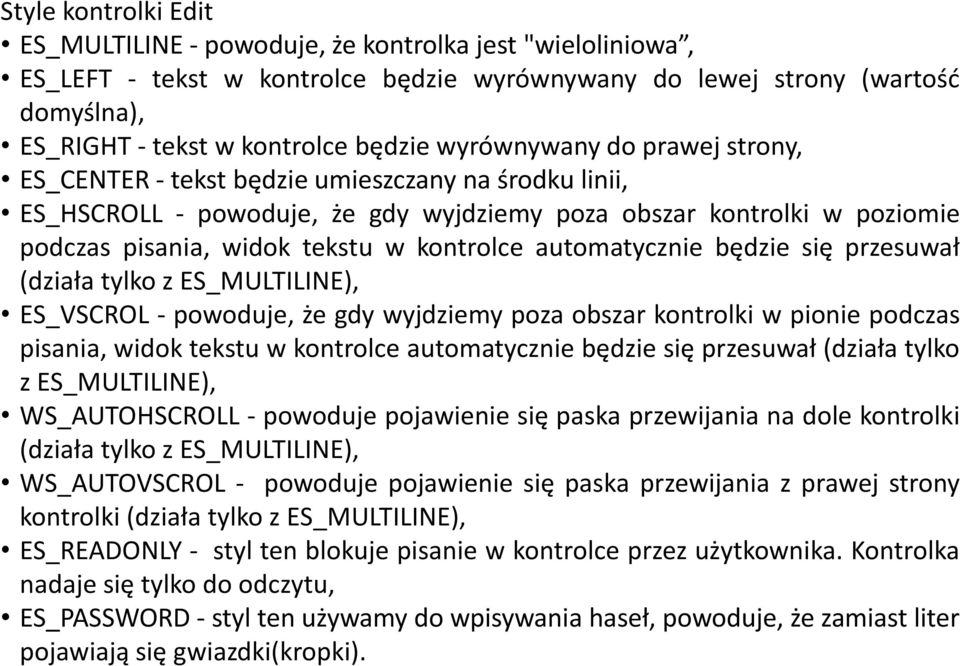 automatycznie będzie się przesuwał (działa tylko z ES_MULTILINE), ES_VSCROL - powoduje, że gdy wyjdziemy poza obszar kontrolki w pionie podczas pisania, widok tekstu w kontrolce automatycznie będzie