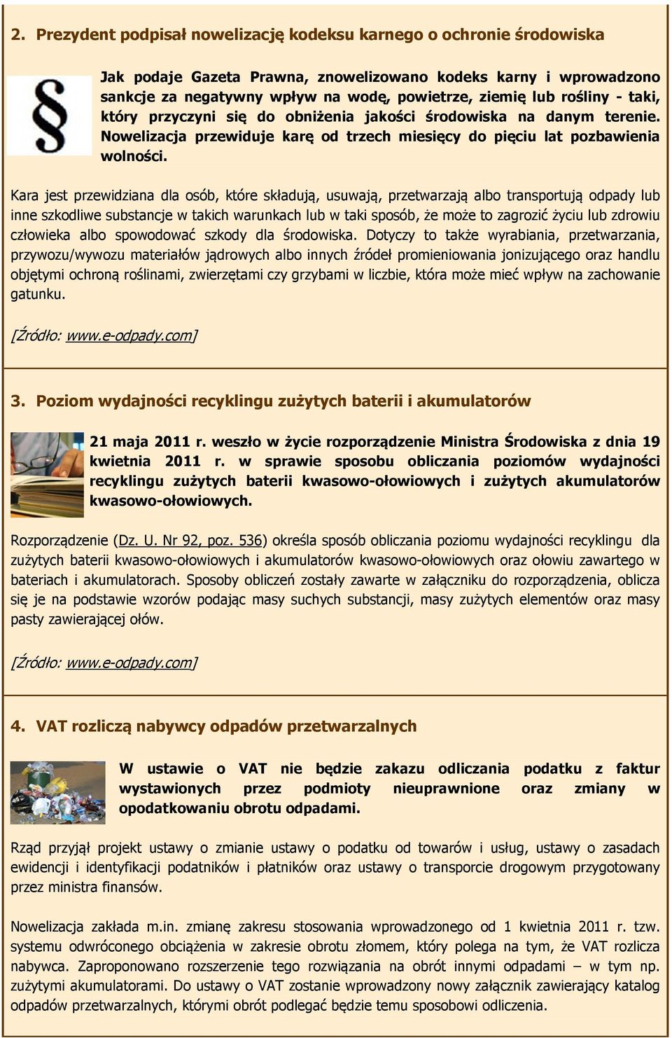 Kara jest przewidziana dla osób, które składują, usuwają, przetwarzają albo transportują odpady lub inne szkodliwe substancje w takich warunkach lub w taki sposób, że może to zagrozić życiu lub