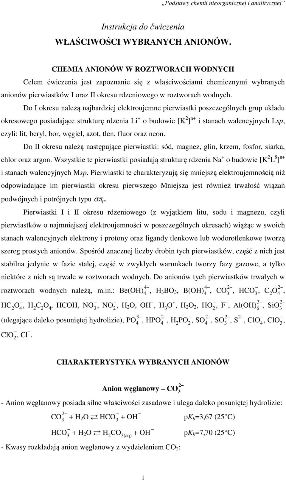 Do I okresu należą najbardziej elektroujemne pierwiastki poszczególnych grup układu okresowego posiadające strukturę rdzenia Li + o budowie [K 2 ] n+ i stanach walencyjnych Lsp czyli: lit beryl bor