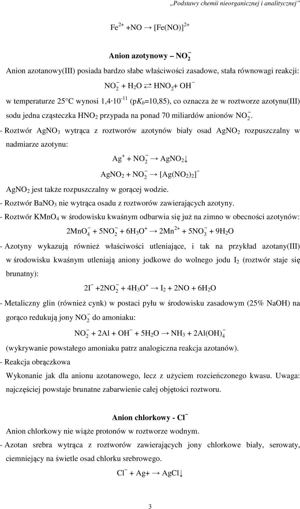 - Roztwór AgNO 3 wytrąca z roztworów azotynów biały osad AgNO 2 rozpuszczalny w nadmiarze azotynu: Ag + + NO 2 AgNO 2 AgNO 2 + NO 2 [Ag(NO 2 ) 2 ] AgNO 2 jest także rozpuszczalny w gorącej wodzie.