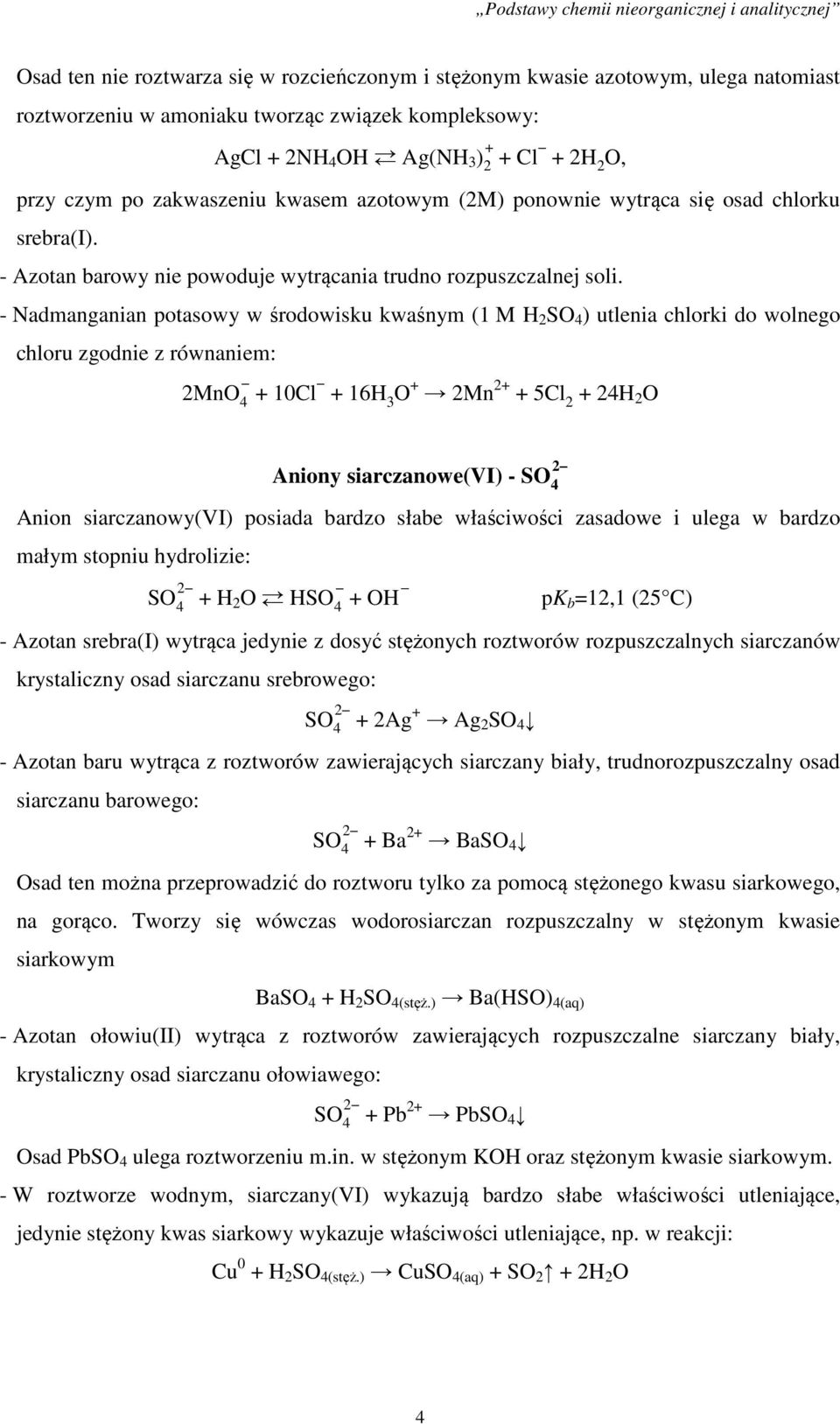 - Nadmanganian potasowy w środowisku kwaśnym (1 M H 2 SO 4 ) utlenia chlorki do wolnego chloru zgodnie z równaniem: 2MnO 4 + 10Cl + 16H 3 O + 2Mn 2+ + 5Cl 2 + 24H 2 O 2 Aniony siarczanowe(vi) - SO 4