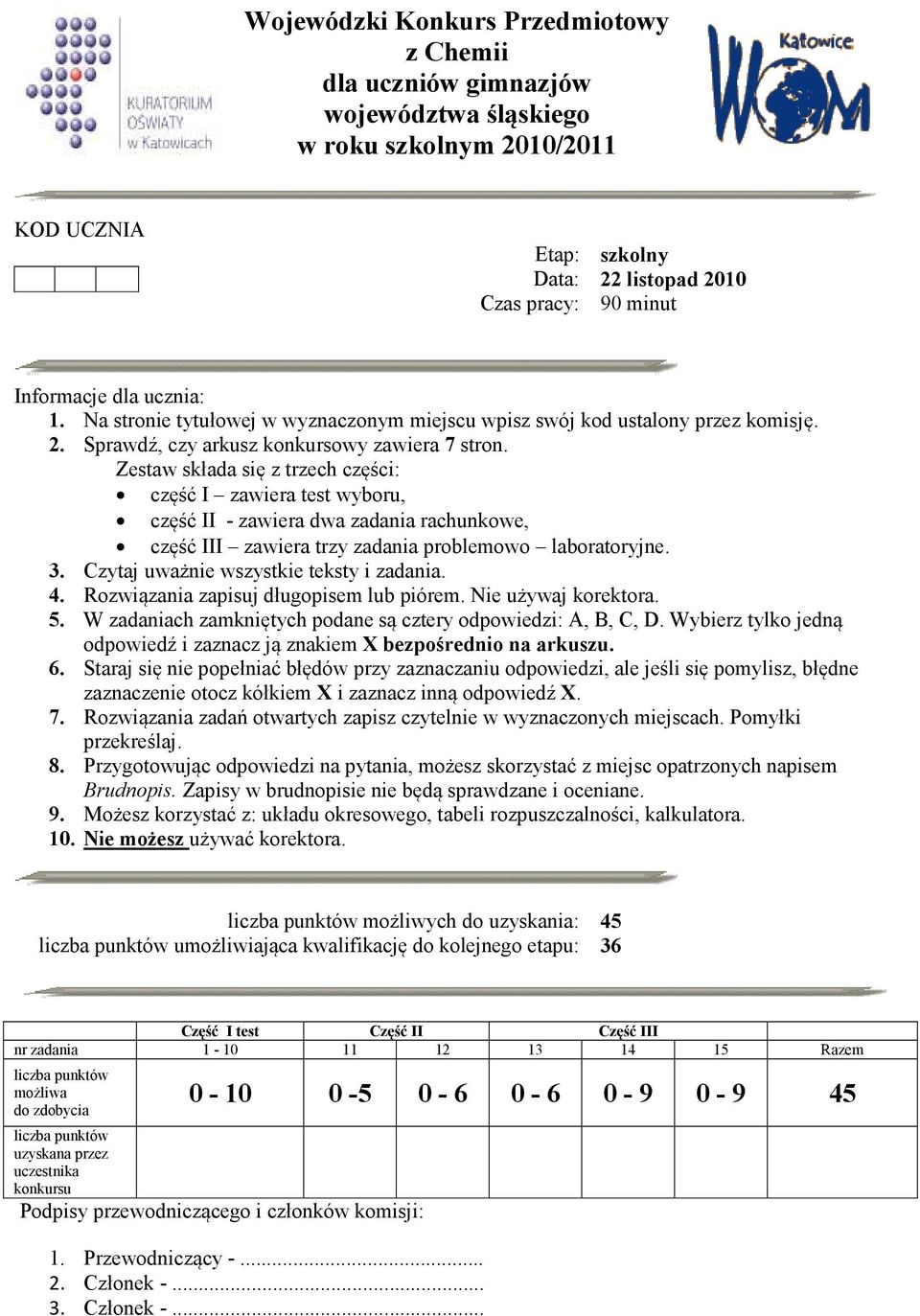 Zestaw składa się z trzech części: część I zawiera test wyboru, część II - zawiera dwa zadania rachunkowe, część III zawiera trzy zadania problemowo laboratoryjne. 3.