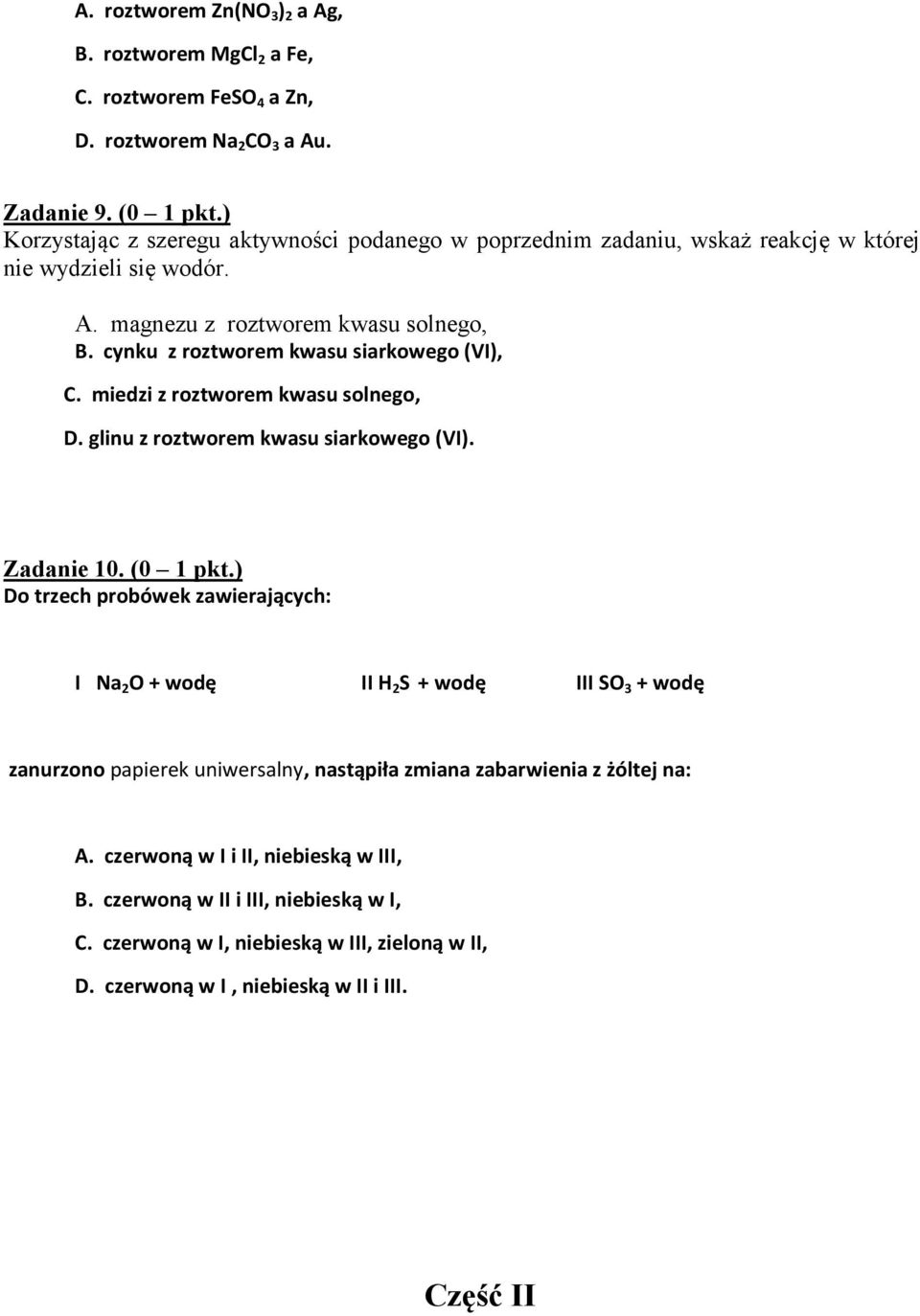 cynku z roztworem kwasu siarkowego (VI), C. miedzi z roztworem kwasu solnego, D. glinu z roztworem kwasu siarkowego (VI). Zadanie 10. (0 1 pkt.