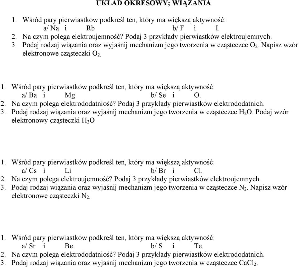 Wśród pary pierwiastków podkreśl ten, który ma większą aktywność: a/ Ba i Mg b/ Se i O. 2. Na czym polega elektrododatniość? Podaj 3 