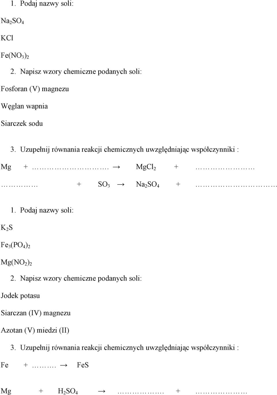 Uzupełnij równania reakcji chemicznych uwzględniając współczynniki : Mg +. MgCl 2 + + SO 3 Na 2 SO 4 + K 2 S 1.