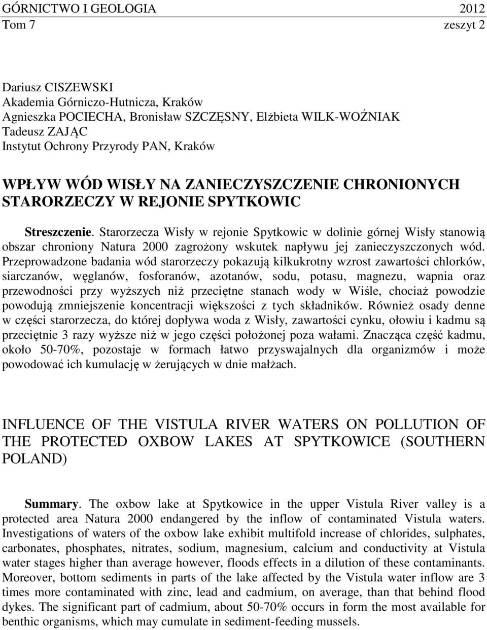 Starorzecza Wisły w rejonie Spytkowic w dolinie górnej Wisły stanowią obszar chroniony Natura 2000 zagrożony wskutek napływu jej zanieczyszczonych wód.