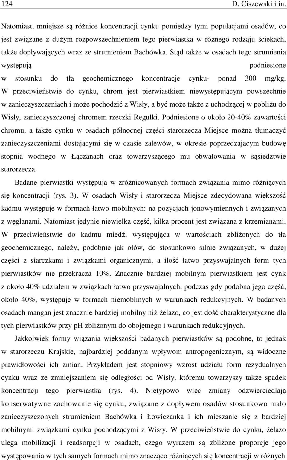 ze strumieniem Bachówka. Stąd także w osadach tego strumienia występują podniesione w stosunku do tła geochemicznego koncentracje cynku- ponad 300 mg/kg.