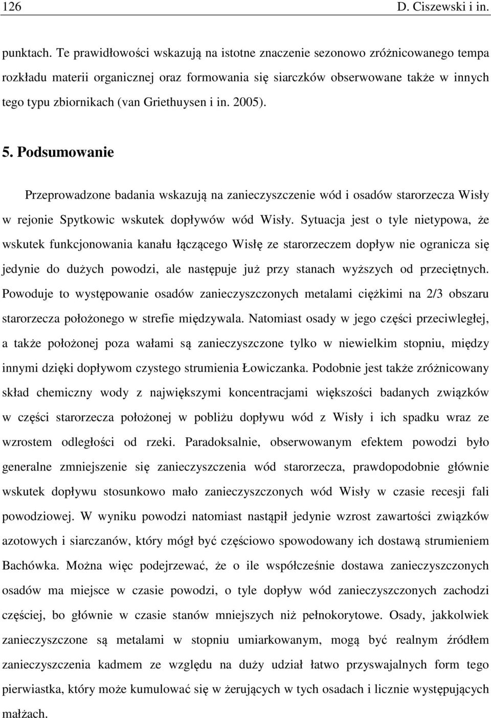 Griethuysen i in. 2005). 5. Podsumowanie Przeprowadzone badania wskazują na zanieczyszczenie wód i osadów starorzecza Wisły w rejonie Spytkowic wskutek dopływów wód Wisły.