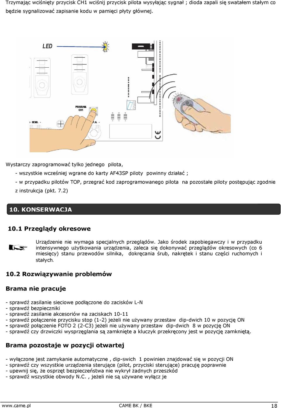 postępując zgodnie z instrukcja (pkt. 7.2) 10. KONSERWACJA 10.1 Przeglądy okresowe Urządzenie nie wymaga specjalnych przeglądów.