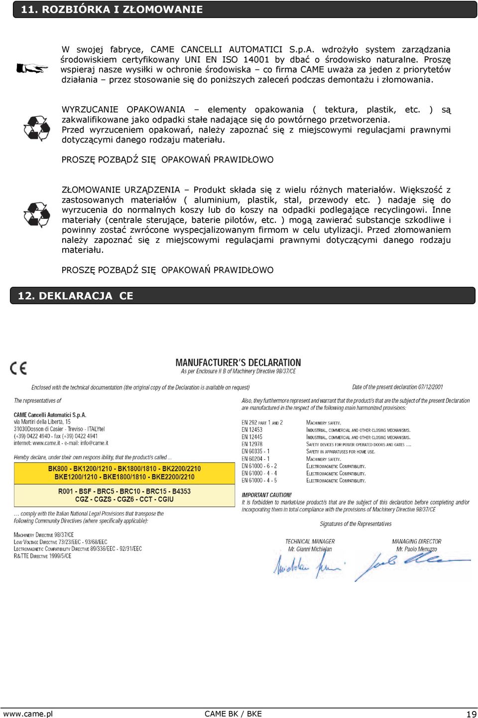 WYRZUCANIE OPAKOWANIA elementy opakowania ( tektura, plastik, etc. ) są zakwalifikowane jako odpadki stałe nadające się do powtórnego przetworzenia.