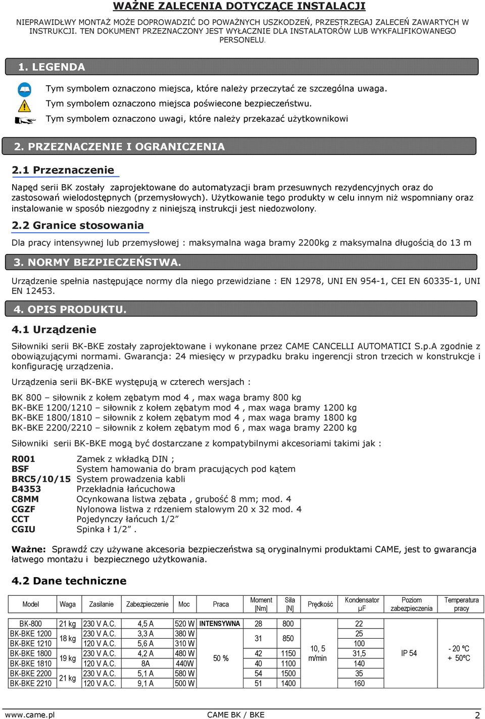 Tym symbolem oznaczono miejsca poświecone bezpieczeństwu. Tym symbolem oznaczono uwagi, które należy przekazać użytkownikowi 2. PRZEZNACZENIE I OGRANICZENIA 2.