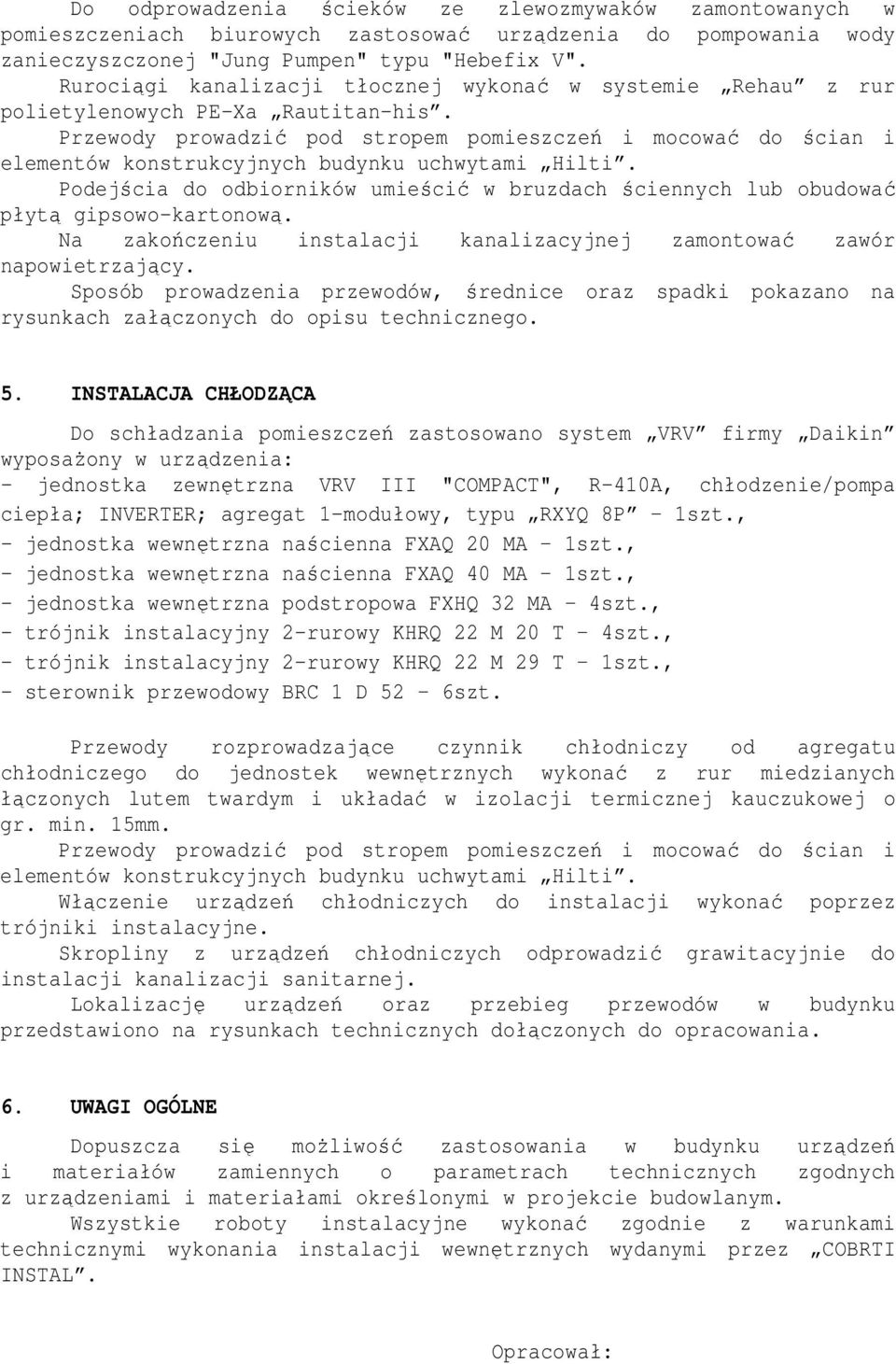 Przewody prowadzić pod stropem pomieszczeń i mocować do ścian i elementów konstrukcyjnych budynku uchwytami Hilti.