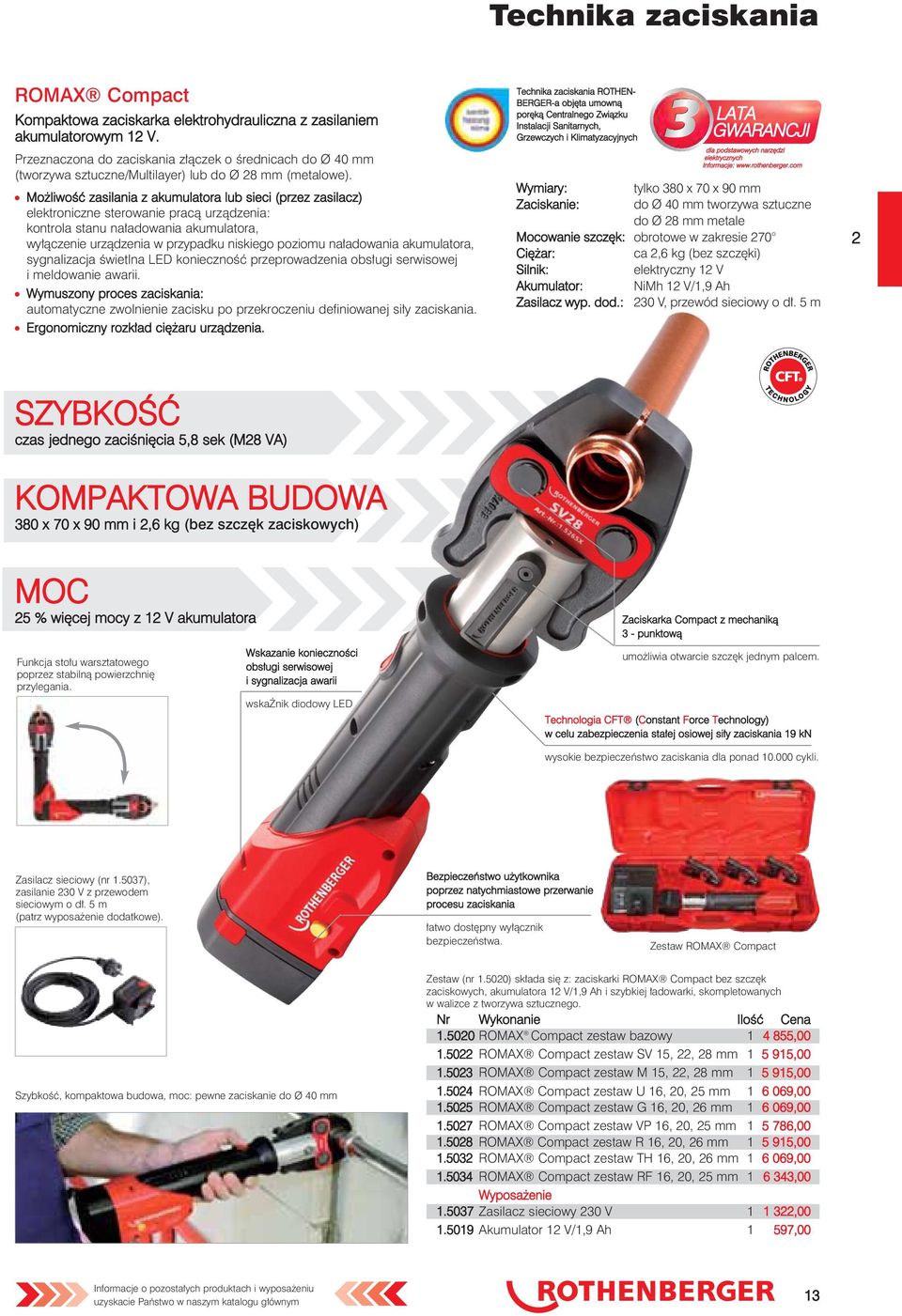 Możliwość zasilania z akumulatora lub sieci (przez zasilacz) elektroniczne sterowanie pracą urządzenia: kontrola stanu naładowania akumulatora, wyłączenie urządzenia w przypadku niskiego poziomu