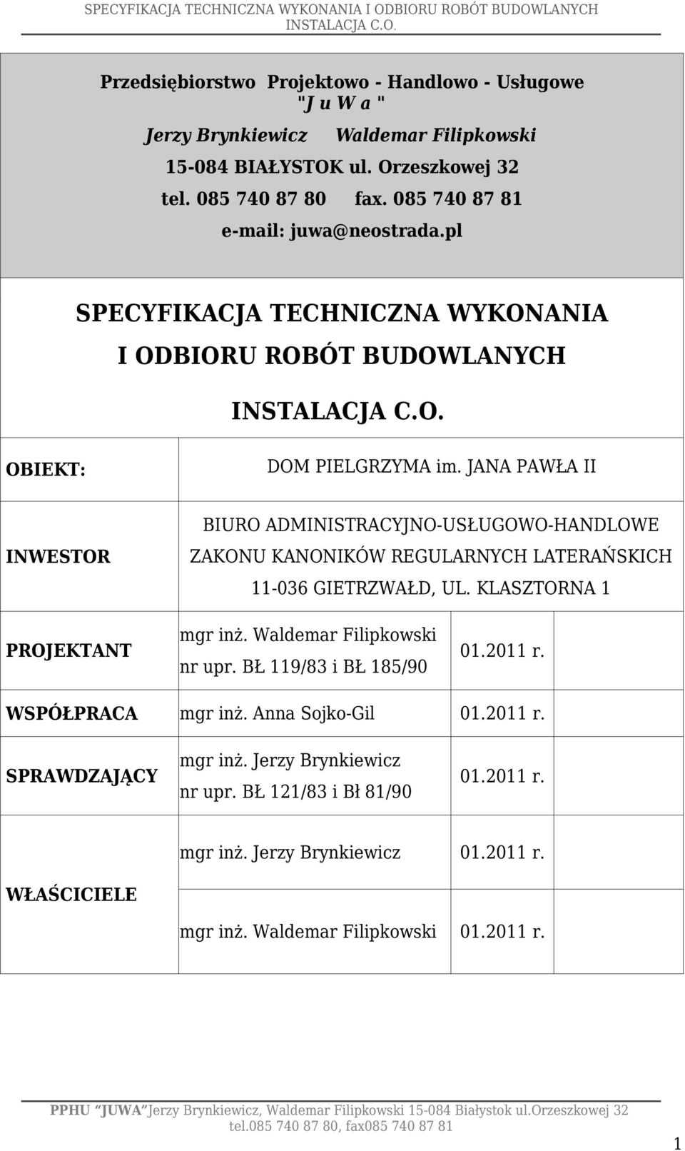JANA PAWŁA II INWESTOR BIURO ADMINISTRACYJNO-USŁUGOWO-HANDLOWE ZAKONU KANONIKÓW REGULARNYCH LATERAŃSKICH 11-036 GIETRZWAŁD, UL. KLASZTORNA 1 PROJEKTANT mgr inż.