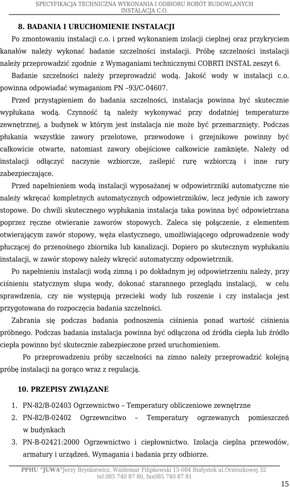 Przed przystąpieniem do badania szczelności, instalacja powinna być skutecznie wypłukana wodą.