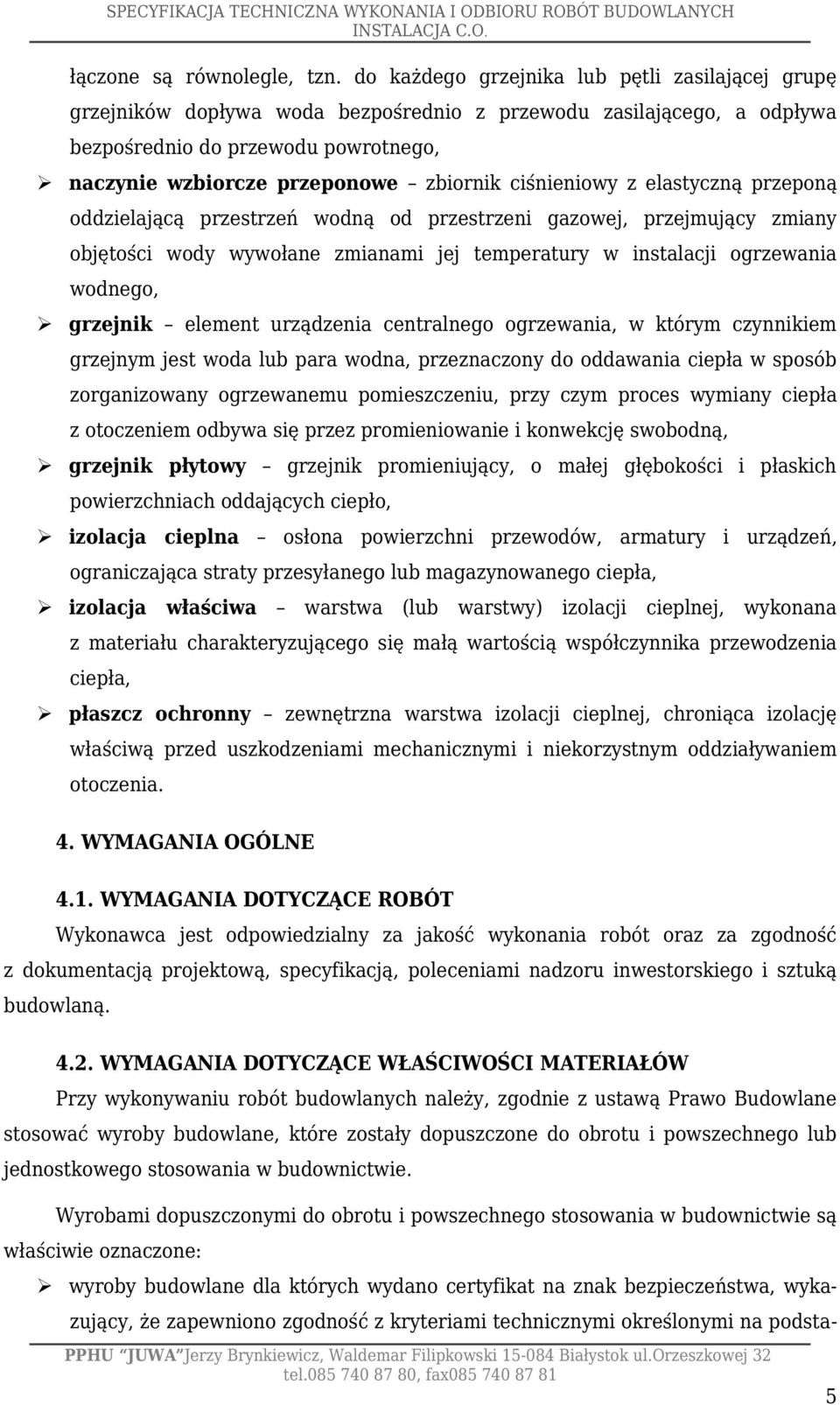 ciśnieniowy z elastyczną przeponą oddzielającą przestrzeń wodną od przestrzeni gazowej, przejmujący zmiany objętości wody wywołane zmianami jej temperatury w instalacji ogrzewania wodnego, grzejnik