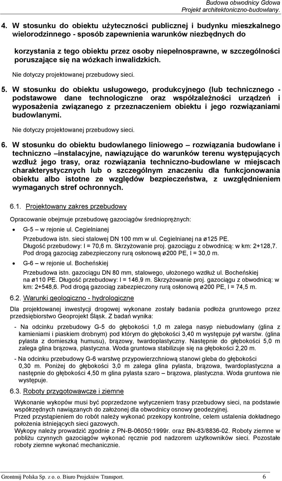 W stosunku do obiektu usługowego, produkcyjnego (lub technicznego - podstawowe dane technologiczne oraz współzależności urządzeń i wyposażenia związanego z przeznaczeniem obiektu i jego rozwiązaniami