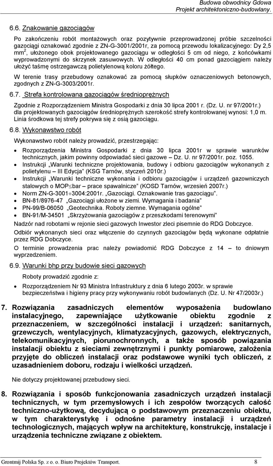 W odległości 40 cm ponad gazociągiem należy ułożyć taśmę ostrzegawczą polietylenową koloru żółtego.