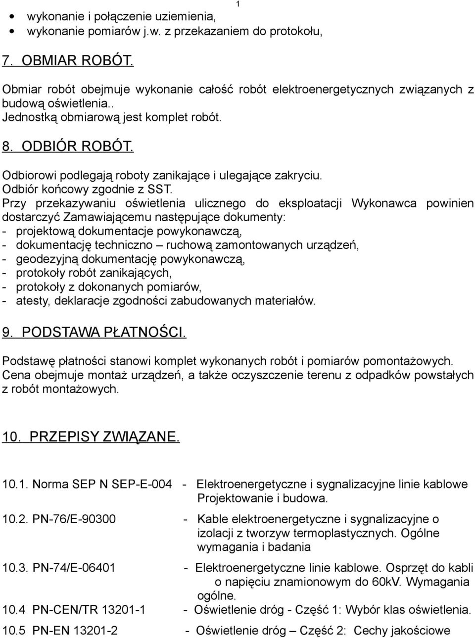 Odbiorowi podlegają roboty zanikające i ulegające zakryciu. Odbiór końcowy zgodnie z SST.