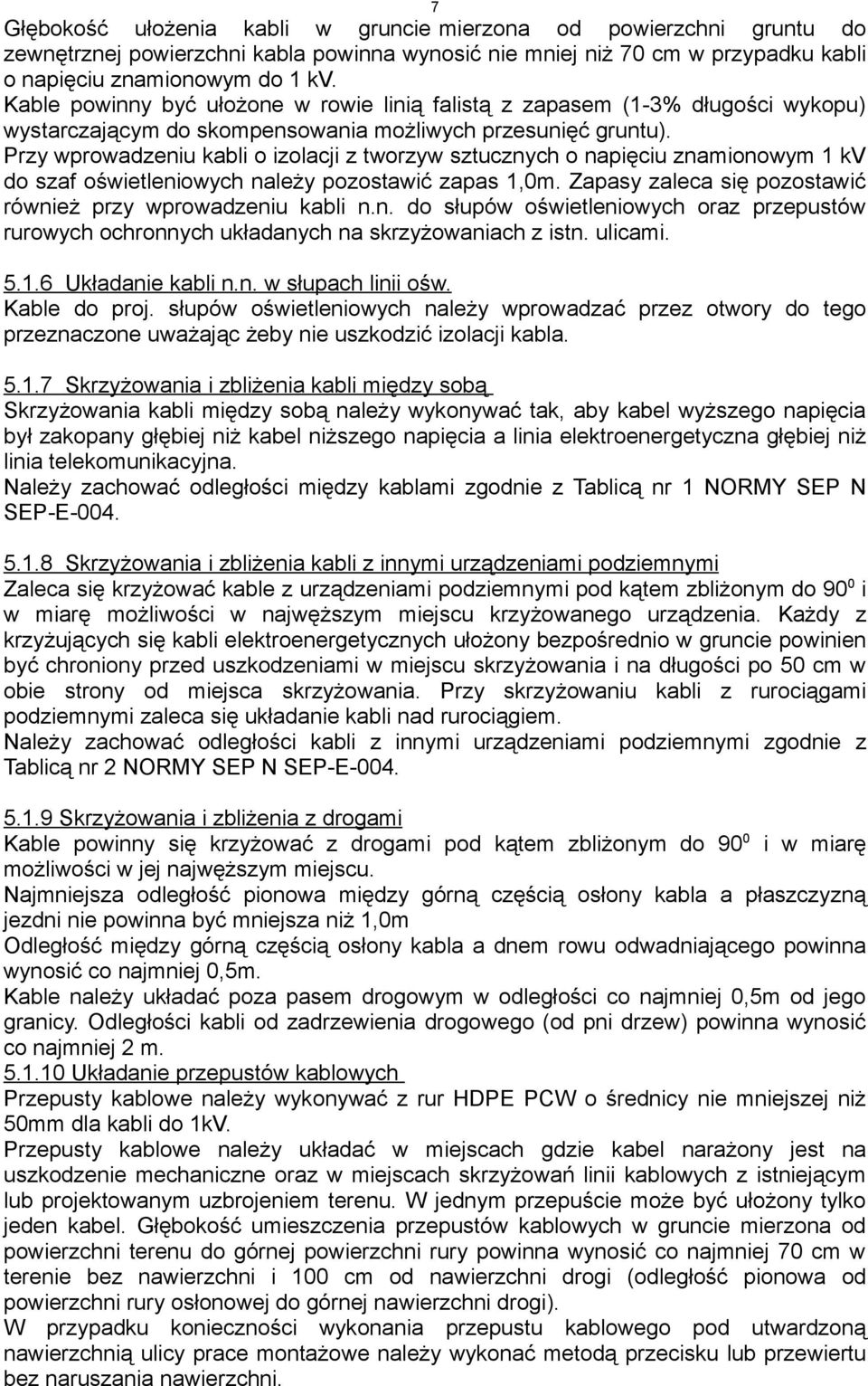 Przy wprowadzeniu kabli o izolacji z tworzyw sztucznych o napięciu znamionowym 1 kv do szaf oświetleniowych należy pozostawić zapas 1,0m.