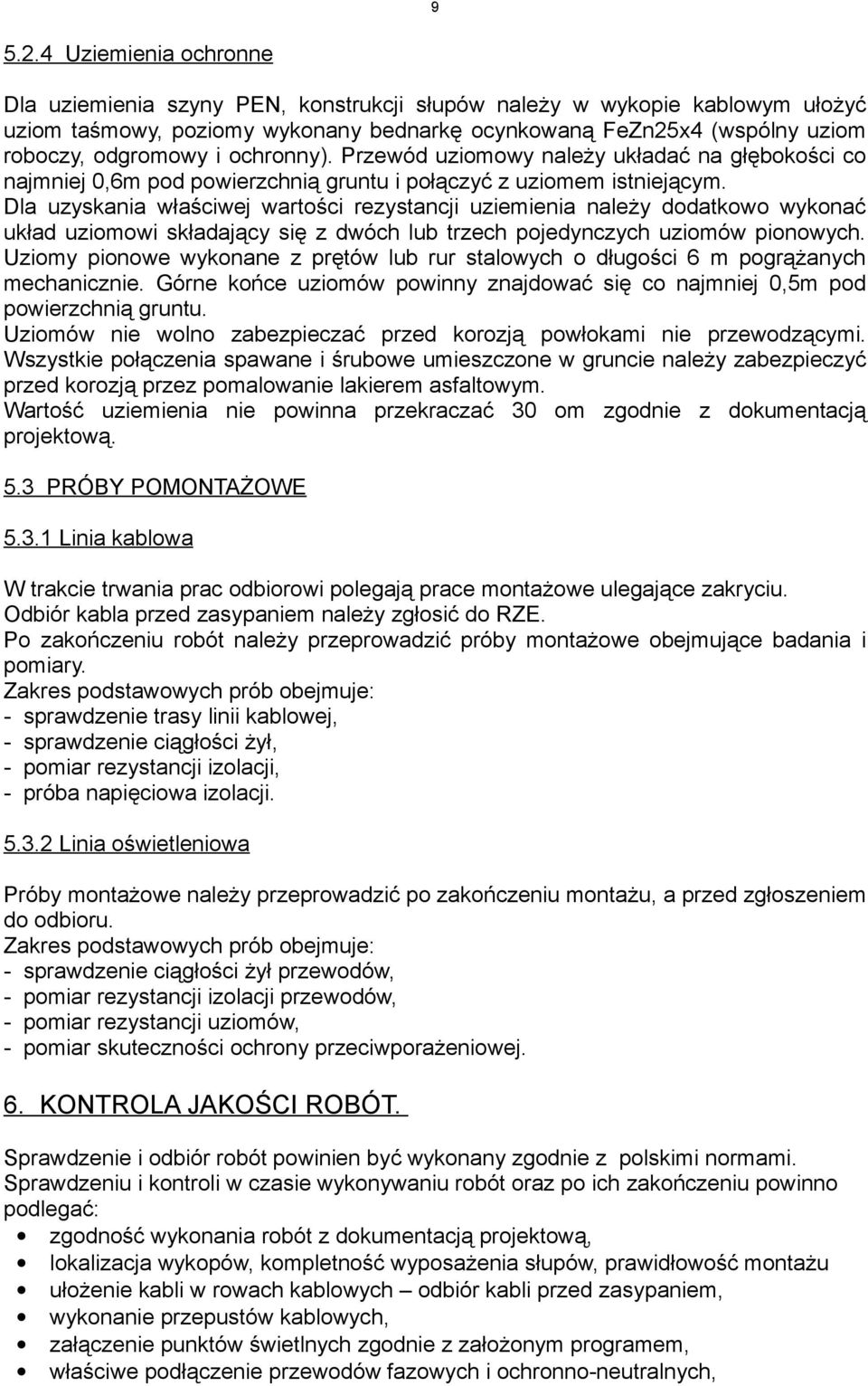 ochronny). Przewód uziomowy należy układać na głębokości co najmniej 0,6m pod powierzchnią gruntu i połączyć z uziomem istniejącym.