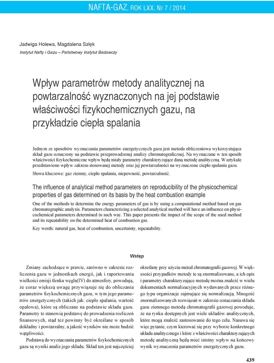 Na wyznaczane w ten sposób właściwości fizykochemiczne wpływ będą miały parametry charakteryzujące daną metodę analityczną.