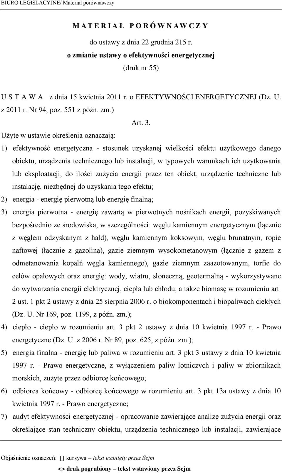 Użyte w ustawie określenia oznaczają: 1) efektywność energetyczna - stosunek uzyskanej wielkości efektu użytkowego danego obiektu, urządzenia technicznego lub instalacji, w typowych warunkach ich