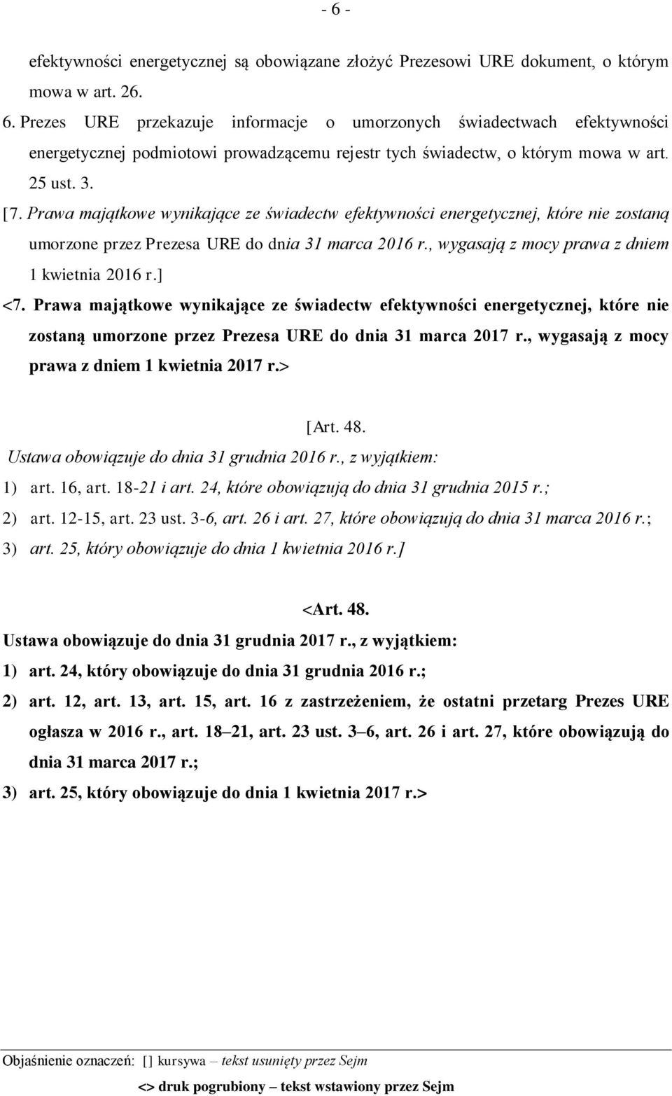 , wygasają z mocy prawa z dniem 1 kwietnia 2016 r.] <7. Prawa majątkowe wynikające ze świadectw efektywności energetycznej, które nie zostaną umorzone przez Prezesa URE do dnia 31 marca 2017 r.