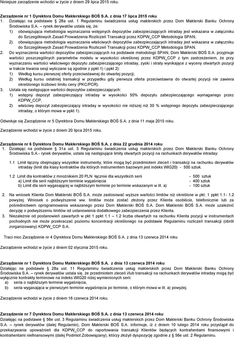 rynek derywatów ustala się, że: 1) obowiązująca metodologia wyznaczania wstępnych depozytów zabezpieczających intraday jest wskazana w załączniku do Szczegółowych Zasad Prowadzenia Rozliczeń