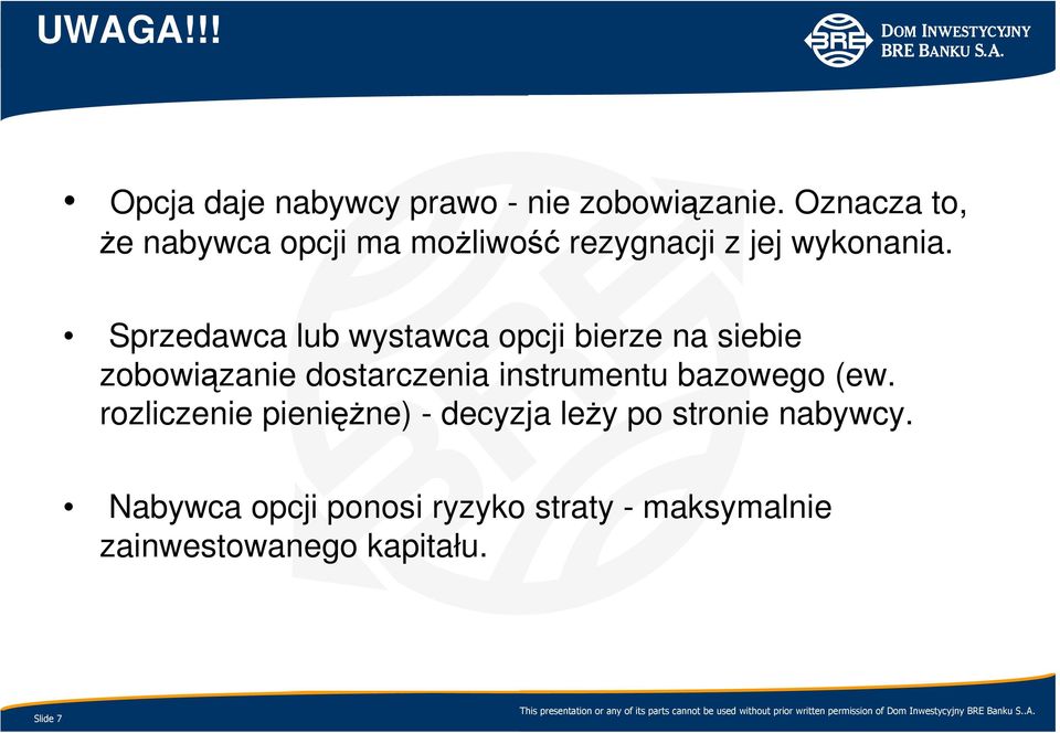 Sprzedawca lub wystawca opcji bierze na siebie zobowiązanie dostarczenia instrumentu