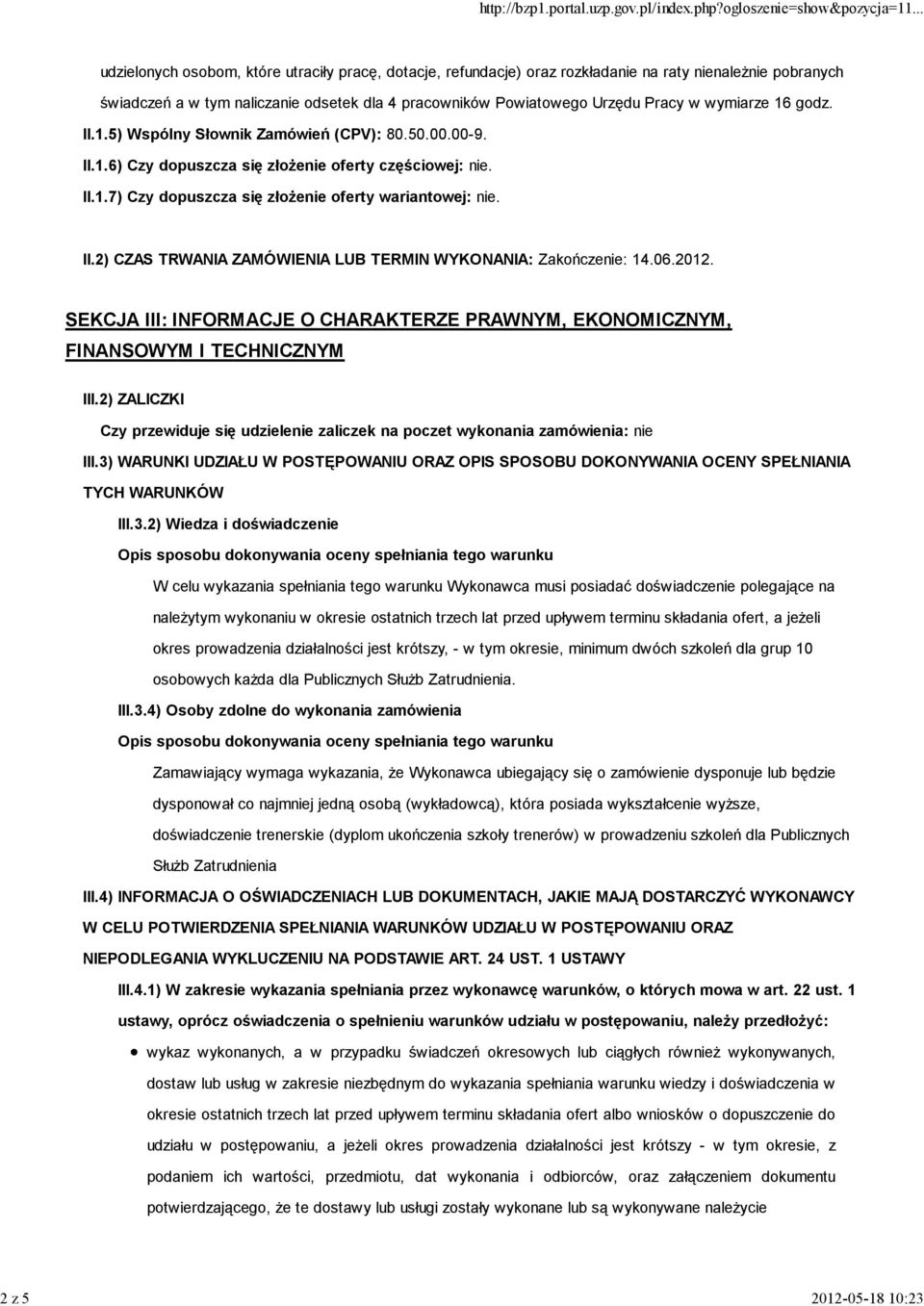 II.2) CZAS TRWANIA ZAMÓWIENIA LUB TERMIN WYKONANIA: Zakończenie: 14.06.2012. SEKCJA III: INFORMACJE O CHARAKTERZE PRAWNYM, EKONOMICZNYM, FINANSOWYM I TECHNICZNYM III.