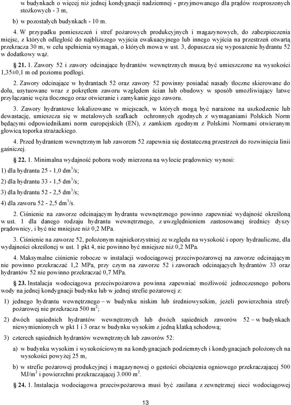 przekracza 30 m, w celu spełnienia wymagań, o których mowa w ust. 3, dopuszcza się wyposażenie hydrantu 52 w dodatkowy wąż. 21. 1.