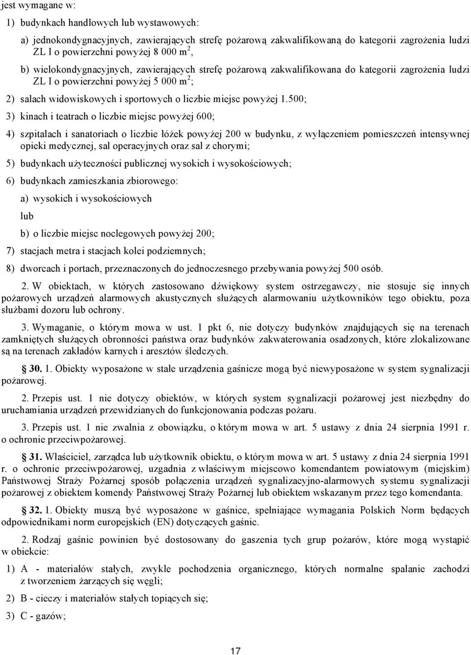 1.500; 3) kinach i teatrach o liczbie miejsc powyżej 600; 4) szpitalach i sanatoriach o liczbie łóżek powyżej 200 w budynku, z wyłączeniem pomieszczeń intensywnej opieki medycznej, sal operacyjnych