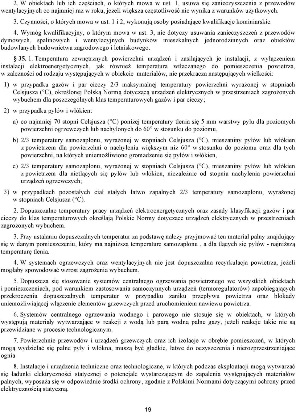 3, nie dotyczy usuwania zanieczyszczeń z przewodów dymowych, spalinowych i wentylacyjnych budynków mieszkalnych jednorodzinnych oraz obiektów budowlanych budownictwa zagrodowego i letniskowego. 35. 1.