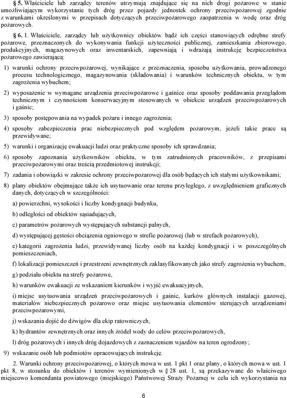 Właściciele, zarządcy lub użytkownicy obiektów bądź ich części stanowiących odrębne strefy pożarowe, przeznaczonych do wykonywania funkcji użyteczności publicznej, zamieszkania zbiorowego,